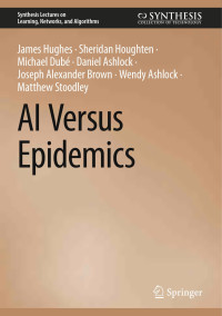 James Hughes · Sheridan Houghten · Michael Dubé · Daniel Ashlock · Joseph Alexander Brown · Wendy Ashlock · Matthew Stoodley — AI Versus Epidemics