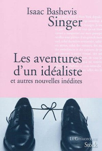 Isaac Bashevis Singer — Les aventures d'un idéaliste et autres nouvelles inédites