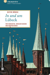 Bührig, Dieter — [Lieblingsplätze im GMEINER-Verlag 01] • In und um Lübeck