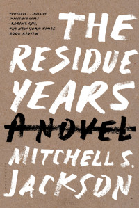 Mitchell S. Jackson — The Residue Years