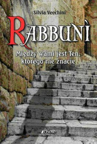 Silvia Vecchini — Rabbuni. Miedzy wami jest Ten, ktorego nie znacie