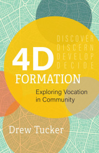 Drew Tucker — 4D Formation: Exploring Vocation in Community