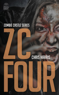 Chris Harris — ZC FOUR: Zombie Castle Series Book 4