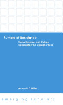 Amanda C. Miller — Rumors of resistance : status reversals and hidden transcripts in the Gospel of Luke