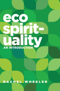 Rachel Wheeler; — Ecospirituality: An Introduction