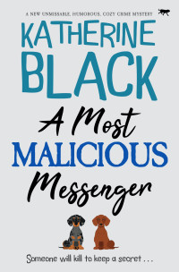 Katherine Black — A Most Malicious Messenger: A new unmissable humorous cozy crime mystery (The Most Unusual Mysteries Book 2)