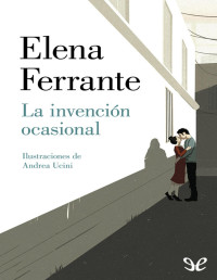 Elena Ferrante — LA INVENCIÓN OCASIONAL