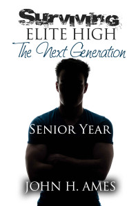 John H. Ames — Surviving Elite High: The Next Generation: Senior Year