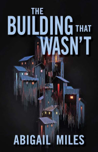 Miles, Abigail — The Building That Wasn't