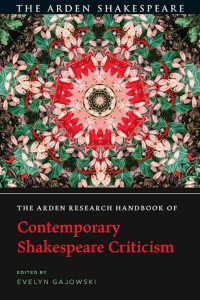 Evelyn Gajowski; — The Arden Research Handbook of Contemporary Shakespeare Criticism