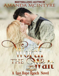 Amanda McIntyre [McIntyre, Amanda] — Worth the Wait (Last Hope Ranch Book 2)