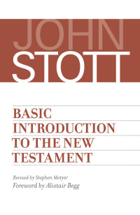 John Stott; — Basic Introduction to the New Testament