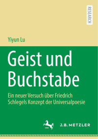 Yiyun Lu — Geist Und Buchstabe: Ein Neuer Versuch Über Friedrich Schlegels Konzept Der Universalpoesie