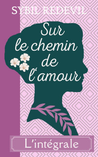 REDEVIL, Sybil — Sur le chemin de l'amour - l'intégrale de 4 nouvelles: (romance historique) (French Edition)