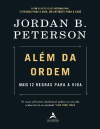 Jordan B. Peterson — Além Da Ordem: Mais 12 Regras Para a Vida