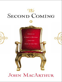 John MacArthur — The Second Coming: Signs of Christ's Return and the End of the Age