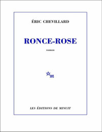 Éric Chevillard [Chevillard, Éric] — Ronce-Rose