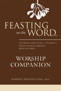 Kimberly Bracken Long; — Feasting on the Word Worship Companion: Liturgies for Year C, Volume 2