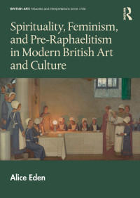 Alice Eden — Spirituality, Feminism, and Pre-Raphaelitism in Modern British Art and Culture