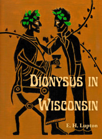 E. H. Lupton — Dionysus in Wisconsin (Wisconsin Gothic 1) MM