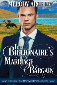 Melody Archer — The Billionaire's Marriage Bargain (Billionaire Fake Marriage 01)