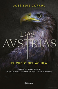 José Luis Corral — Los Austrias. El vuelo del águila