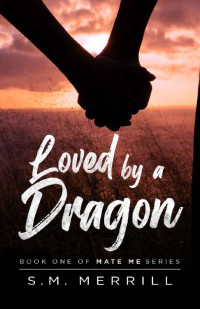 S.M. Merrill — Loved By A Dragon: A Shifter Romance (Mate Me Book 1)
