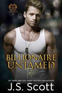 J. S. Scott — Billionaire Untamed ~ Tate (The Billionaire's Obsession, Book 7)