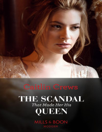 Caitlin Crews — The Scandal That Made Her His Queen