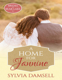 Sylvia Damsell — A Home for Jannine (Brides of Bear Lake Book 1)