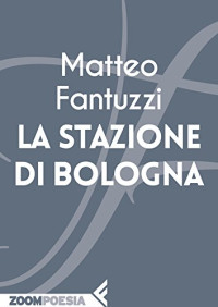 Matteo Fantuzzi — La stazione di Bologna (Italian Edition)