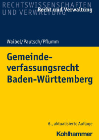 Prof. Gerhard Waibel & Prof. Dr. Arne Pautsch & Heinz Pflumm — Gemeindeverfassungsrecht Baden-Württemberg