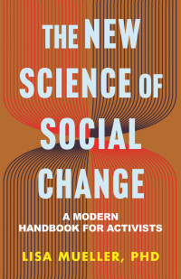 Lisa Mueller — The New Science of Social Change: A Modern Handbook for Activists