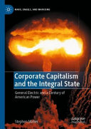 Stephen Maher — Corporate Capitalism and the Integral State: General Electric and a Century of American Power