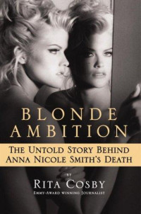 Rita Cosby — Blonde Ambition: The Untold Story Behind Anna Nicole Smith's Death