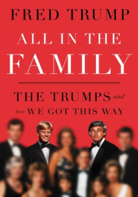 Fred C. Trump — All in the Family: The Trumps and How We Got This Way
