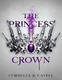 Cordelia K. Castel — the Princess Trials 03 - the Princess Crown