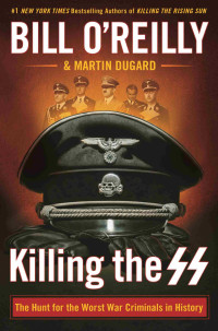 Bill O'Reilly and Martin Dugard — Killing the SS: The Hunt for the Worst War Criminals in History