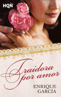 Garcia, Enrique — Traidora por amor (HQÑ) (Spanish Edition)