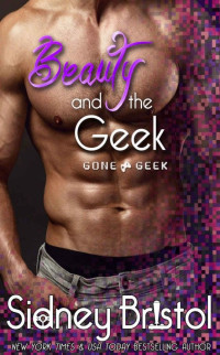 Sidney Bristol — Beauty and the Geek (Gone Geek Book 1)