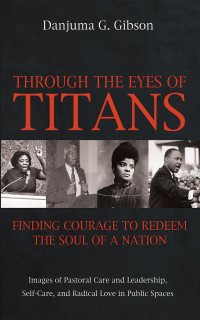 Danjuma G. Gibson; — Through the Eyes of Titans: Finding Courage to Redeem the Soul of a Nation