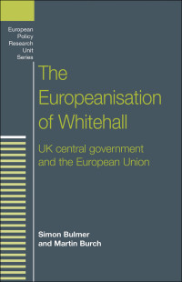 Simon Bulmer;Martin Burch; — The Europeanisation of Whitehall