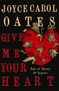Joyce Carol Oates — Give Me Your Heart