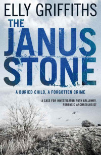 Elly Griffiths — The Janus Stone (Ruth Galloway Mystery 2)