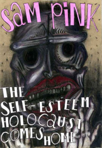 Sam Pink — The Self-Esteem Holocaust Comes Home