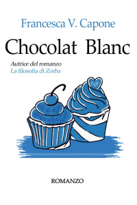 Francesca V. Capone — Chocolat Blanc (Italian Edition)