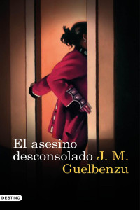 J. M. Guelbenzu — El asesino desconsolado (Áncora & Delfín) (Spanish Edition)