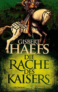 Gisbert Haefs [Haefs, Gisbert] — Die Rache des Kaisers