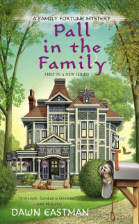 Dawn Eastman — Pall in the Family (A Family Fortune Mystery)