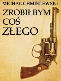 Michał Chmielewski — Zrobiłbym coś złego